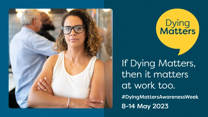 Dying Matters - If Dying Matters then it matters at work too. #DyingMattersAwarenessWeek 8 to 14 May 2023.Image is of  a mixed race woman wearing a white top and spectacles