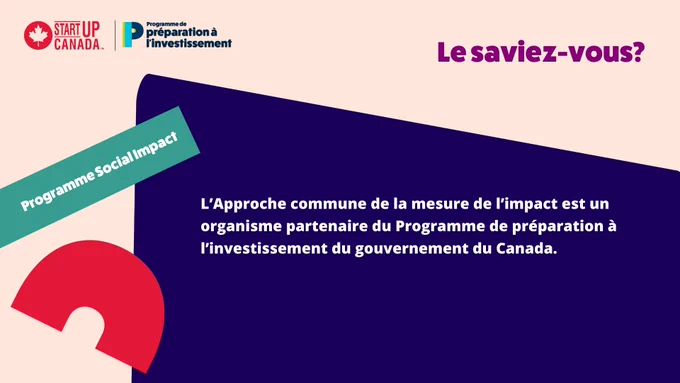 L’Approche commune de la mesure de l’impact est un organisme partenaire du Programme de préparation à l’investissement du gouvernement du Canada.