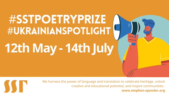 Yellow background. Image text reads “#SSTPoetryPrize #UkrainianSpotlight 12th May – 14th July”. Brightly coloured cartoon of a man holding a megaphone on right hand side of text. Image footnote reads “We harness the power of language and translation to celebrate heritage, unlock creative and educational potential, and inspire communities. www.stephen-spender.org”. SST logo in yellow bottom left.