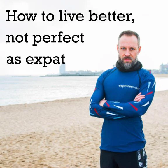 How to live better, not perfect as expat