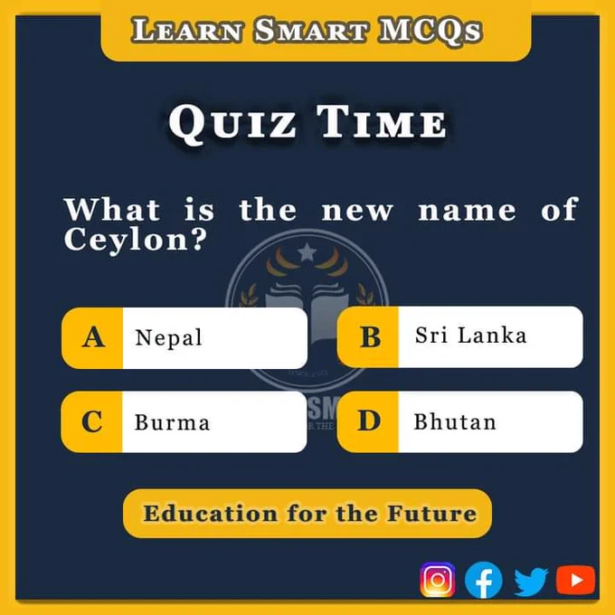 Q. What is the new name of Ceylon?
A) Nepal
B) Sri Lanka
C) Burma
D) Bhutan


#FPSC #NTS #MCQsTest #CSSMCQs #PMS #CSS #PPSC #QuizTime #GK #LearnSmart #General #Knowledge #World #Change #Name #Places #Athens  #LearnSmartMCQs #SPSC #BPSC #MCQs #Quizzes #Quiz #UPSC