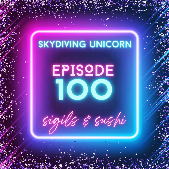 Blue and purple glitter background with neon text that reads: Sigils & Sushi Episode 100: Skydiving Unicorn