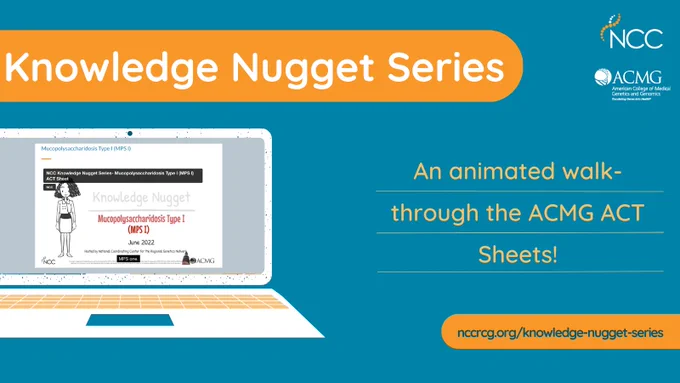 An animated walk-through the ACMG ACT Sheets!
Knowledge Nugget Series
nccrcg.org/knowledge-nugget-series

NCC. ACMG: American College of Medical Genetics and Genomics
