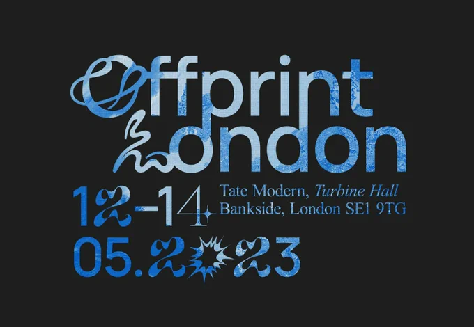 Graphic with text: Offprint London, 12-14, 05.2023, Tate Modern, Turbine Hall, Bankside London SE1 9TG.