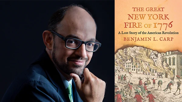 Benjamin L. Carp and the cover of his latest book, "The Great New York Fire of 1776: A Lost Story of the American Revolution"