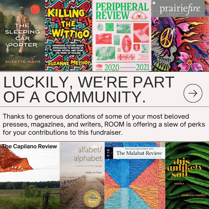 Against a background of books and magazines, black text on a cream box reads: "LUCKILY, we're part of a community. Thanks to generous donations of some of your most beloved presses, magazines, and writers, ROOM is offering a slew of perks for your contributions to this fundraiser