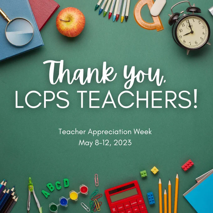 Thank you, LCPS Teachers! Teacher Appreciation Week, May 8-12, 2023
