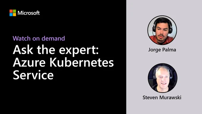 Text reads "Watch on demand. Ask the expert: Azure Kubernetes Service. Jorge Palma and Steven Murawski."