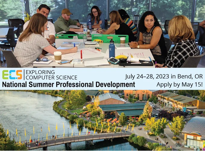 Top image: A diverse group of 8 ECS teachers in discussion around classroom tables. Bottom image: Aerial view of Bend, OR. Text: Exploring Computer Science National Summer Professional Development, July 24-28 in Bend, OR - Apply by May 15!