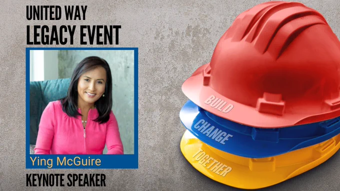 Black text along the top reads "United Way Legacy Event". Below, a headshot of a woman with black hair, in a pink blouse smiling. Below her photo reads "Ying McGuire, Keynote Speaker". On right side are stacked hardhats that read "Build Change Together".