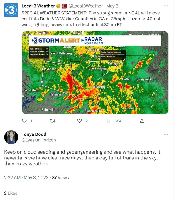 Reply by Tonya Dodd, chair of a Tennessee chapter of Moms for Liberty/Censorship, to a local weather forecast:

"Keep on cloud seeding and geoengeneering and see what happens. It never fails we have clear nice days, then a day full of trails in the sky, then crazy weather."