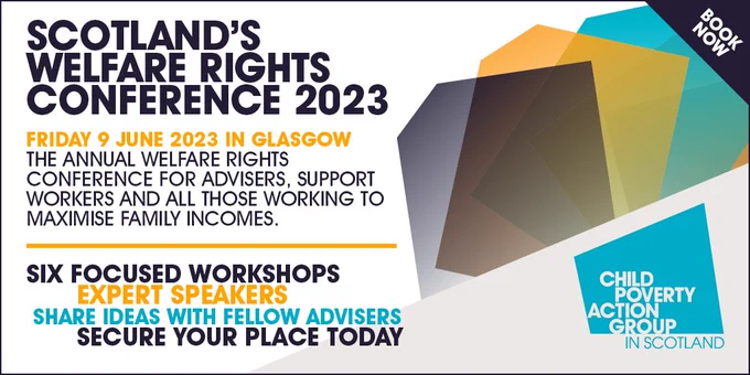 This is Child Poverty Action Group branding for 'Scotland's Welfare Rights Conference 2023. there is three unusual shapes to the right hand side. 