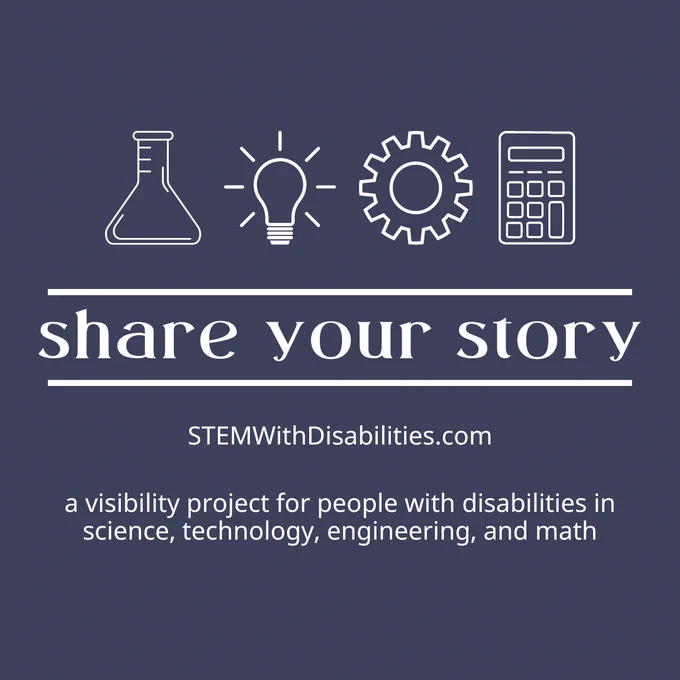 This promotional post for the STEM With Disabilities project has the text "Share your story at STEMWithDisabilities.com". Icons of an erlenmeyer flask, a lit up lightbulb, a gear, and a calculator are on the top. Footer text adds that this is a visibility project for people with disabilities in science, technology, engineering, and math.