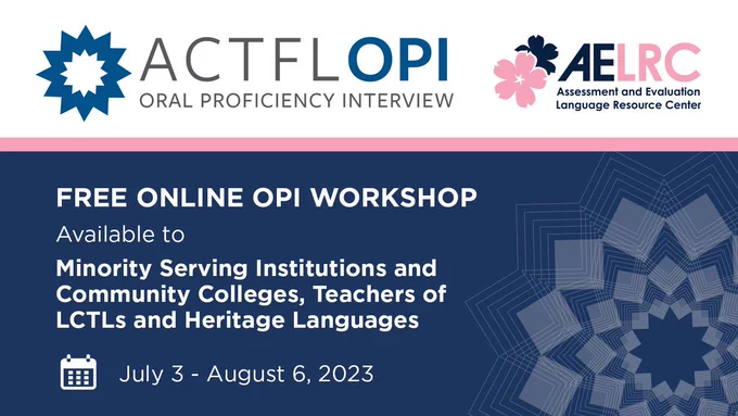 "FREE ONLINE OPI WORKSHOP: Available to Minority Serving Institutions and Community Colleges, Teachers of LCTL's and Heritage Languages." July 3-August 6, 2023." 