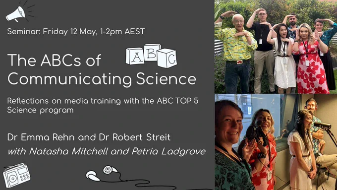A slide showing photos on the right of a group of scientists posing with Dr Karl and smiling in a radio recording studio. Text on the left reads: "Seminar: Friday 12 May, 1-2pm AEST. The ABCs of Communicating Science, Reflections on media training with the ABC TOP 5 Science program. Dr Emma Rehn and Dr Robert Streit with Natasha Mitchell and Petria Ladgrove." The text is surrounded by cartoons of a megaphone, toy blocks lettered A, B and C, a radio, and earbuds