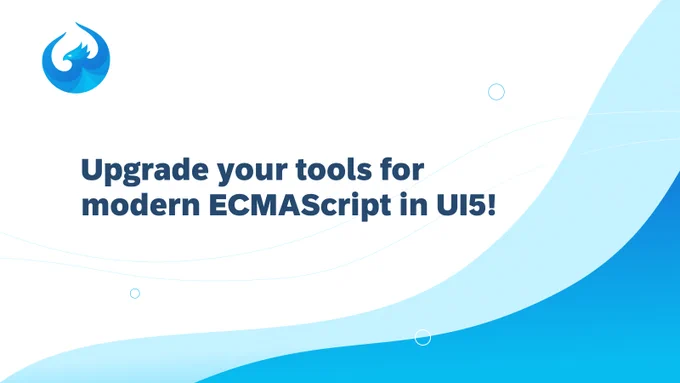 Upgrade your tools for modern ECMAScript in UI5!