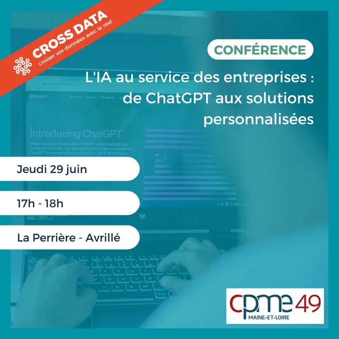 Cross Data. Conférence "L'IA au service des entreprises : de ChatGPT aux solutions personnalisées", le jeudi 29 juin, de 17 heures à 18 heures à La Perrière à Avrillé. Organisé par la CPME49.
