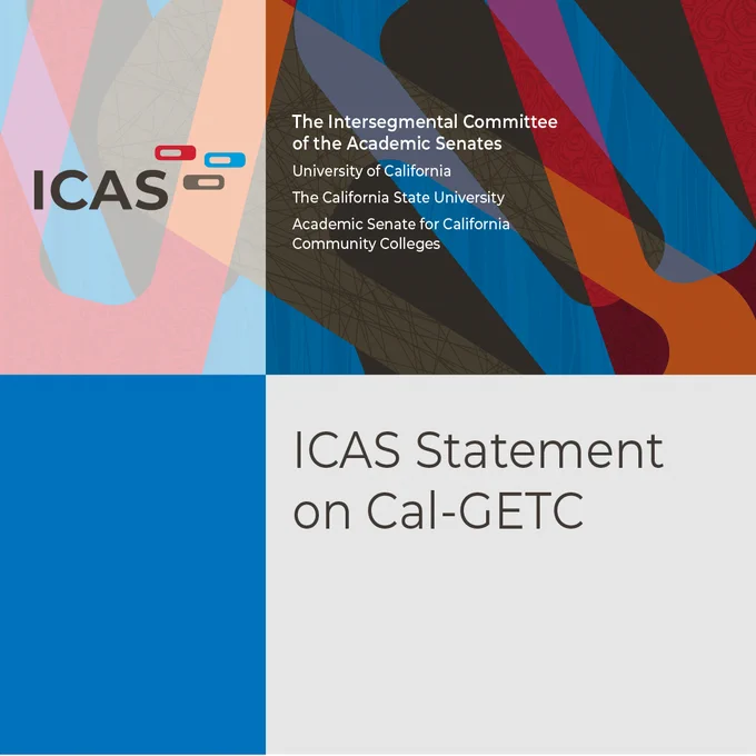 The Intersegmental Committee of the Academic Senates: University of California, The California State University, Academic Senate for California Community Colleges. ICAS Statement on Cal-GETC.