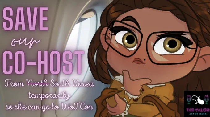 An image of Lezbi Nerdy's Chibi on an airplane.  The text reads "Save our Co-Host from North/South Korea (the word "north" is crossed out) temporarily so she can go to WoTCon. 

The Tar Valon After Dark podcast logo is in the bottom right hand corner.