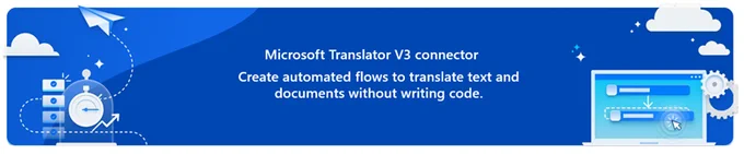 An image reading Microsoft Translator V3 connector. Create automated flows to translate text and documents without writing code. 