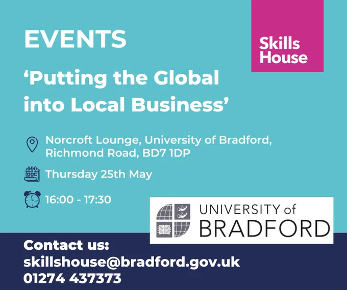 SkillsHouse promoting the 'Putting the Global into Local Business' event taking place on Thursday 25th May at Bradford University. 