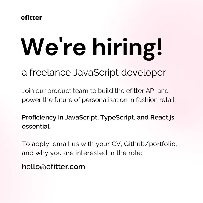 We're hiring a freelance JavaScript developer! Join our product team to build the efitter API and power the future of personalisation in fashion retail. 

Proficiency in JavaScript, TypeScript, and React.js essential.

To apply, email us with your CV, Github/portfolio, and why you are interested in the role: hello@efitter.com.