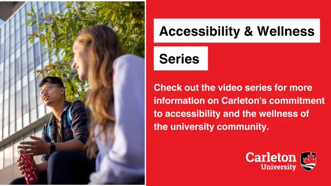 Accessibility and Wellness Series
"Check out the video series for more information on Carleton's commitment to accessibility and the wellness of the university community”