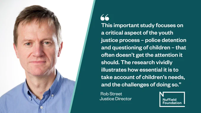 "This important study focuses on a critical aspect of the youth justice process - police detention and questioning of children - that often doesn't get the attention it should. The research vividly illustrates how essential it is to take account of children's needs, and the challenges of doing so." Rob Street, Justice Director, Nuffield Foundation