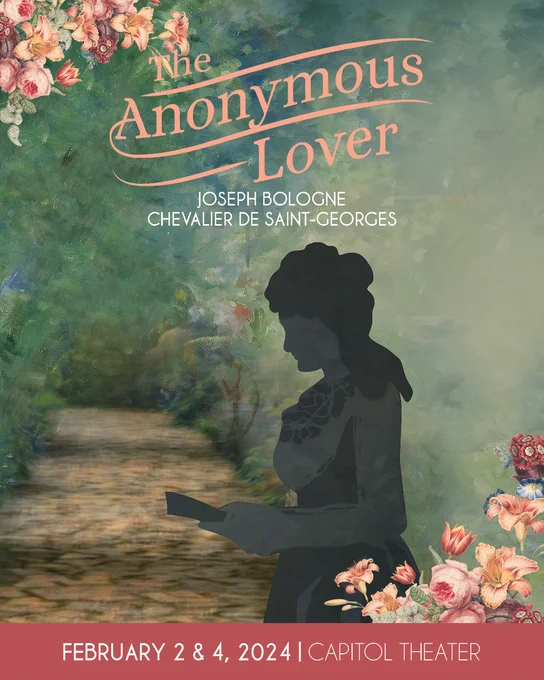 A silhouetted figure on a garden path with text that reads:
The Anonymous Lover
Joseph Bologne Chevalier de Saint-Georges
February 2 & 4, 2024 | Capitol Theater