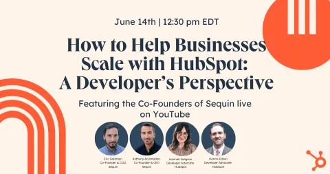 How to Help Businesses Scale with HubSpot: A Developer's Perspective - Featuring the Co-Founders of Sequin live on YouTube on June 14th at 12:30 pm ET.