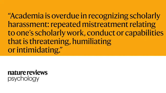 “Academia is overdue in recognizing scholarly harassment: repeated mistreatment relating to one’s scholarly work, conduct or capabilities that is threatening, humiliating or intimidating.”