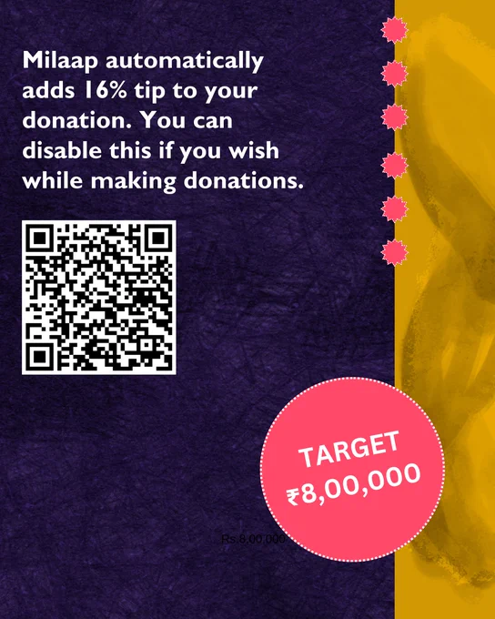 On a textured purple background on three-fourths of the page with a yellow-brown patch along the right side is the text: Milaap automatically adds 16% tip to your donation. You can disable this if you wish while making donations.

Below it is the QR code that leads to the fundraising page. 

On the right hand bottom is a pink circle within which is the text: Target ₹8,00,000.