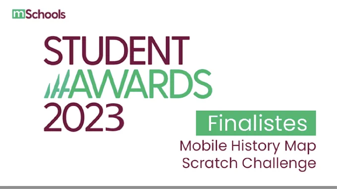 Student Awards 2023. Finalistes. Mobile Hystory Map. Scratch Challenge.