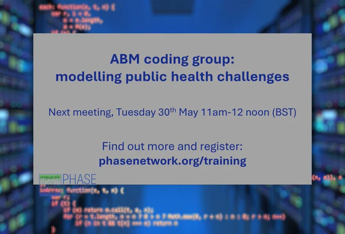 ABM coding group: modelling public health challenges
Next meeting: Tuesday 30th May, 11am-12noon [BST]
Find out more and register: phasenetwork.org/training