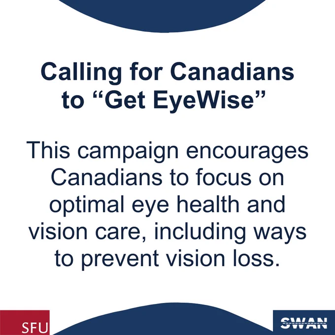 Calling for Canadians to “Get EyeWise”! This campaign encourages Canadians to focus on optimal eye health and vision care, including ways to prevent vision loss.