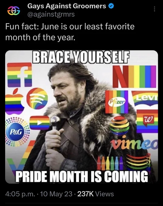 Gays Against Groomers tweet:
Fun fact: June is our least favorite month of the year.

[IMAGE] "Winter is coming" meme but with Pride Month instead and a bunch of company logos as Pride flags