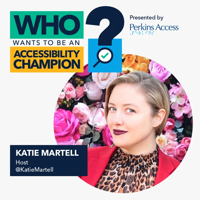 Who wants to be an accessibility champion? Presented by Perkins Access. Katie Martell, Host, @KatieMartell. Katie wears a bright red blazer over a leopard print blouse. In the background is a variety of pink roses.