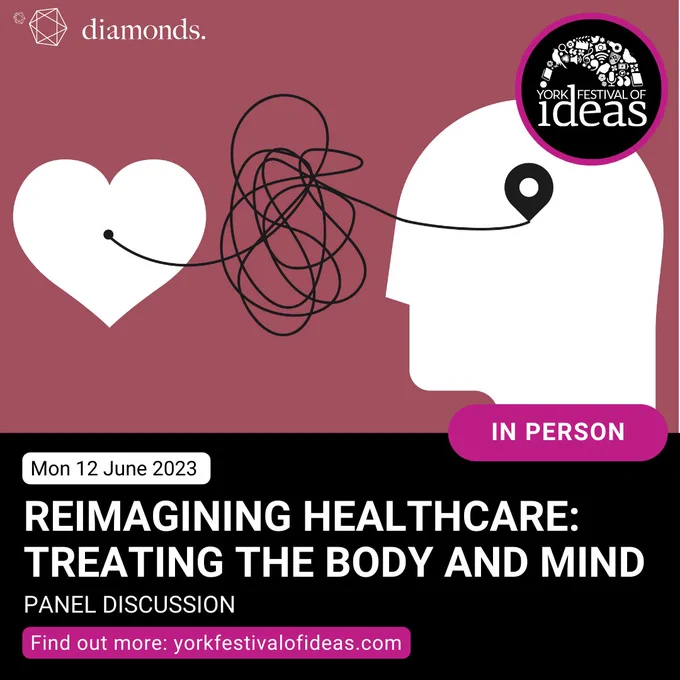 Graphic in black and pink, York Festival of Ideas logo, Diamonds logo, cartoon heart and cartoon head connected by a muddled thread, text reads: In person, Mon 12 June 2023, Reimagining Healthcare: Treating the body and mind, Panel discussion, Find out more: yorkfestivalofideas.com