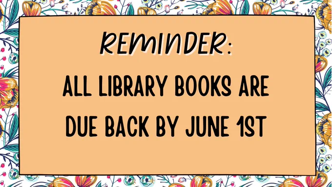 Reminder: all library books are due back by June 1st