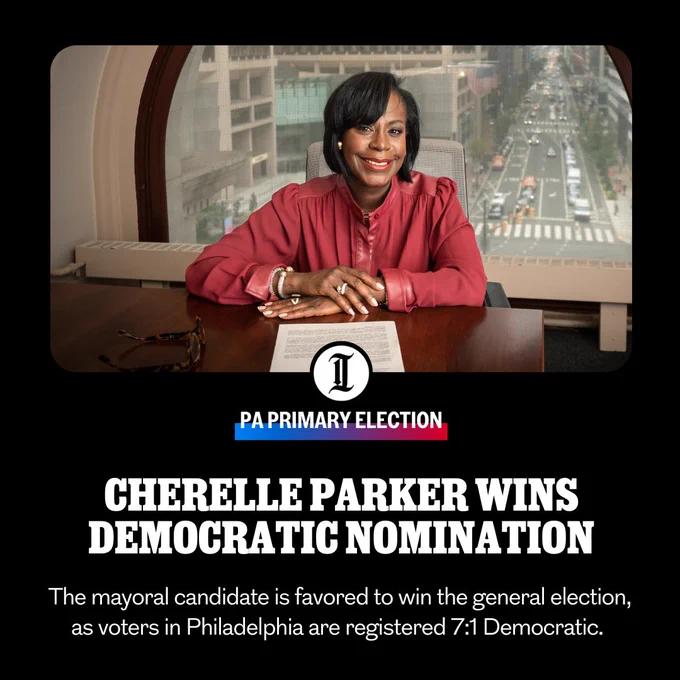 A photo of a Black woman behind a desk smiling towards the camera in a red blouse. Text below her portrait says:

PA PRIMARY ELECTION

CHERELLE PARKER WINS DEMOCRATIC NOMINATION

The mayoral candidate is favored to win the general election, as voters in Philadelphia are registered 7:1 Democratic.