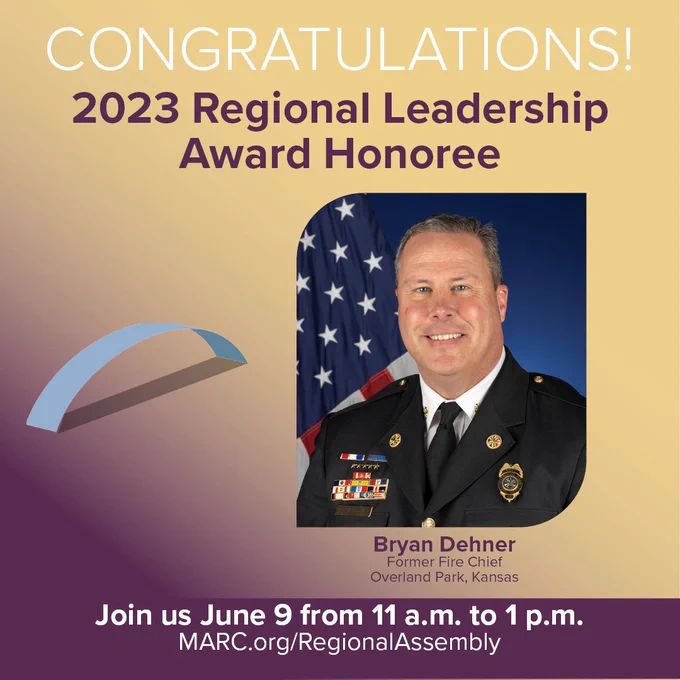 Image of former Overland Park Kansas Fire Chief Bryan Dehner in uniform in front of a U.S Flag with text Congratulations 2023 Regional Leadership Award Honoree. Join us June 9 from 11 a.m. to 1 p.m.  marc.org/regional assembly