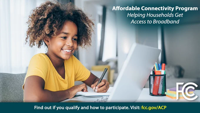 An image of a girl at a computer with the text "Affordable Connectivity Program. Helping Households Get Access to Broadband. Find out if you qualify and how to participate. Visit fcc.gov/ACP"