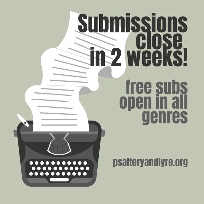 Image description: a typewriter with a long paper scrolling out of it and a sage background. Text reads: Submissions close in 2 weeks! Free subs open in all genres. psalteryandlyre.org