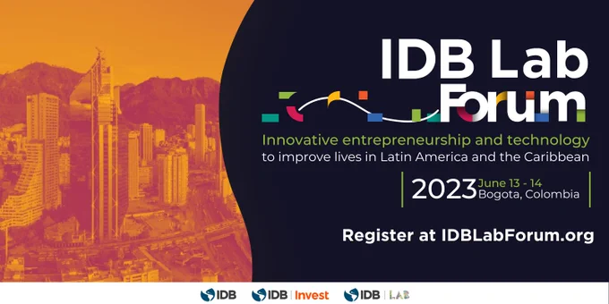 IDB Lab Forum: Innovative entrepreneurship and technology to improve lives in Latin America and the Caribbean. June 13-14, 2023, in Bogota, Colombia. Register today at IDBLabForum.org. With a photo of Bogota's cityscape to the left and the logos of IDB, IDB Invest, and IDB Lab at the bottom.