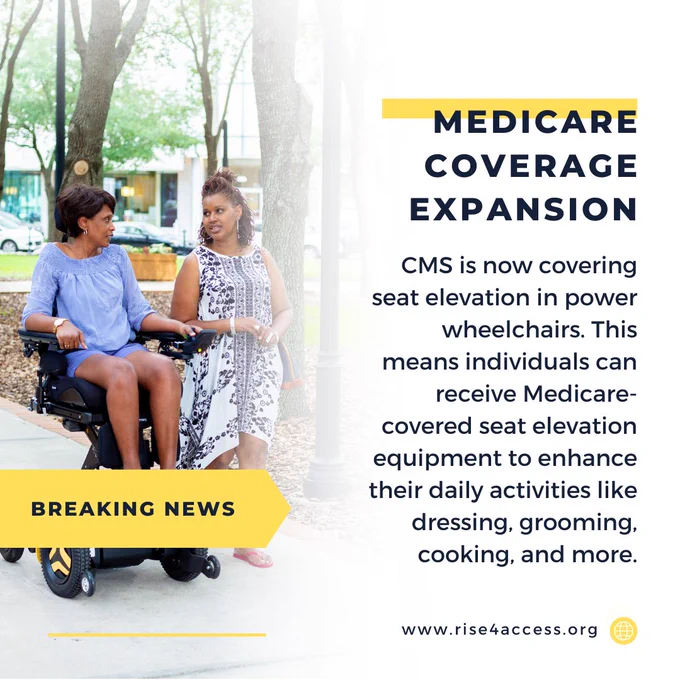 Two people converse in the park, one is using an elevated powerchair, the other person walks alongside. Text reads "Breaking news: Medicare coverage expansion. CMS is now covering seat elevation in power wheelchairs. This means individuals can receive Medicare-covered seat elevation equipment to enhance their daily activities like dressing, grooming, cooking, and more. www.rise4access.org"