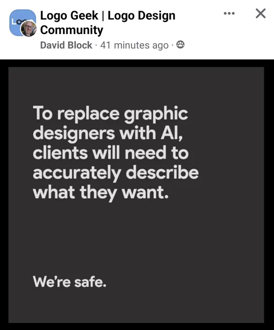 Meme format from David Block in Logo Geek Design Community FB group: To replace graphic designers with AI, clients will need to accurately describe what they want... We're safe.