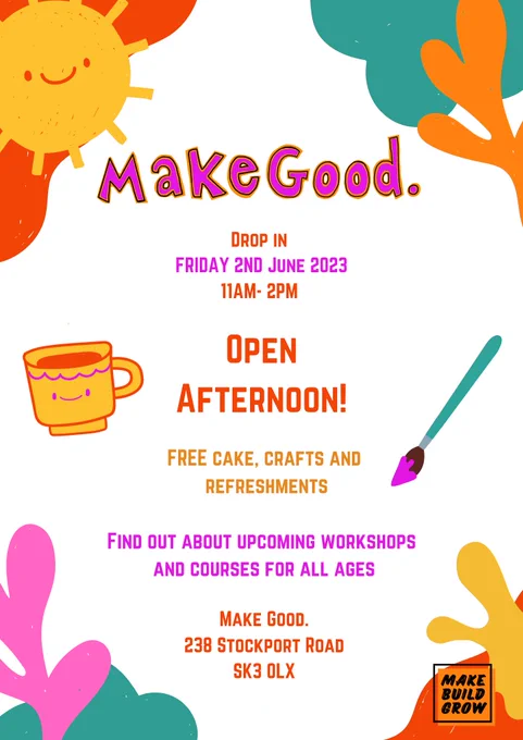 Flyer for an open afternoon on Friday 2nd June 11am-2pm at MakeGood.  Free cake, crafts and refreshments. Stockport SK3 0LX.