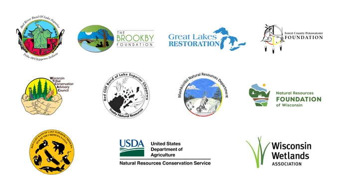 The logos for Red Cliff Band of Lake Superior Chippewa Indians, Bad River Band of Lake Superior Chippewa, The Brookby Foundation, Great Lakes Restoration of the Bureau of Indian Affairs, Forest County Potawatomi Foundation, Mashkiiziibii Natural Resources Department, Red Cliff Band of Lake Superior Chippewa Treaty Natural Resources, Wisconsin Tribal Conservation Advisory Council (WTCAC), Natural Resources Foundation of Wisconsin, USDA-NRCS., and Wisconsin Wetlands Association.