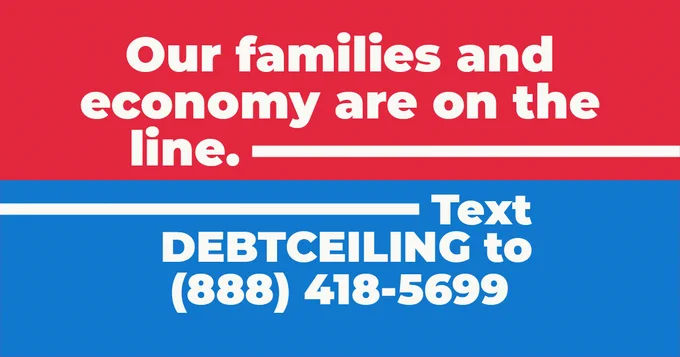 Red and blue background with text that reads, “Our families and economy are on the line. Text DEBTCEILING to (888) 418-5699