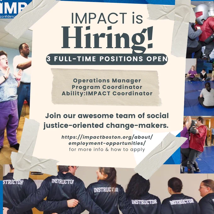 A graphic of a flier that looks like it is taped onto a collage of IMPACT photos. The flier says: IMPACT is hiring! 3 Full-time positions open. Join our awesome team of social justice-oriented change-makers. https://impactboston.org/about/employment-opportunities/ for more info & how to apply